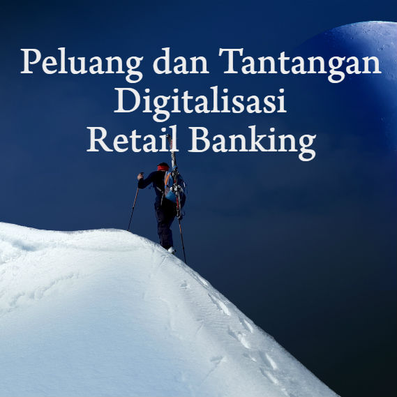 Peluang dan Tantangan Dalam Digitalisasi Perbankan Retail