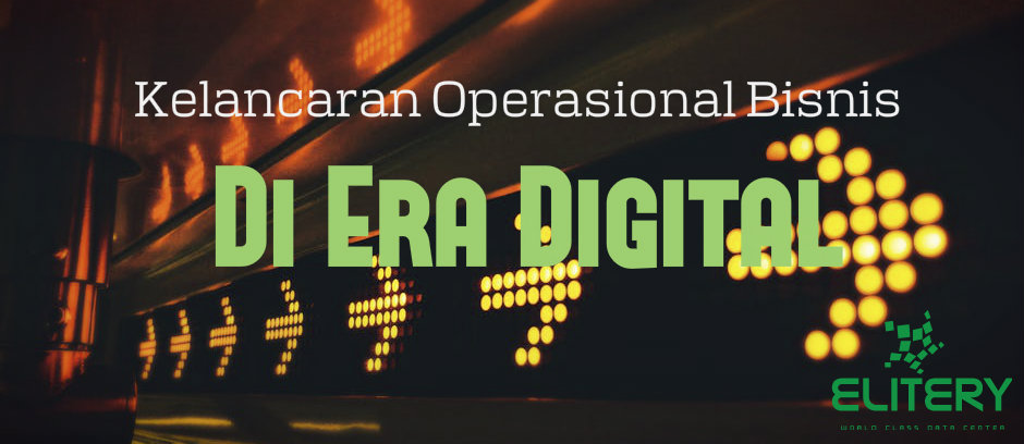Kelancaran Operasional Bisnis Semakin Penting di Era Digital Kelancaran Operasional Bisnis Semakin Penting di Era Digital