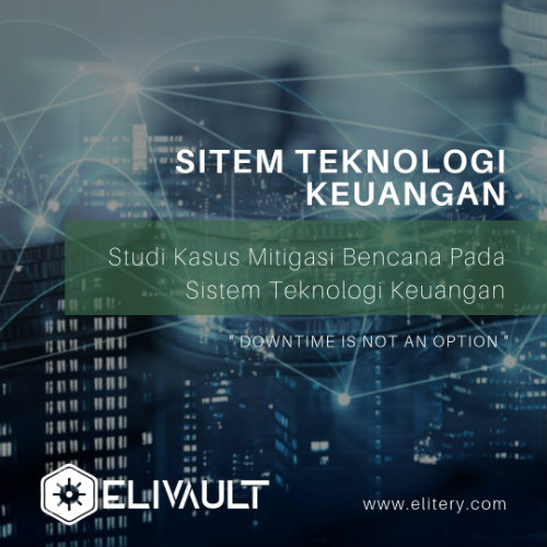 Studi Kasus Mitigasi Bencana Pada Sistem Teknologi Keuangan. Elitery Data Center