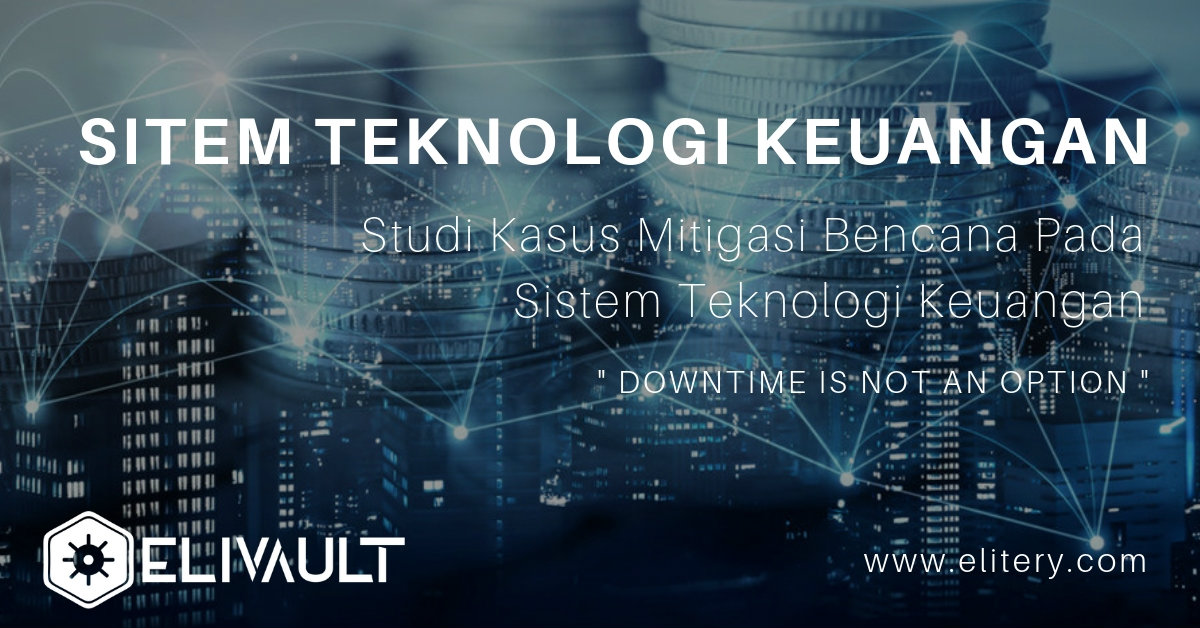 Studi Kasus Mitigasi Bencana Pada Sistem Teknologi Keuangan Studi Kasus Mitigasi Bencana Pada Sistem Teknologi Keuangan